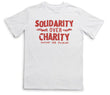 "solidarity over charity" shirt